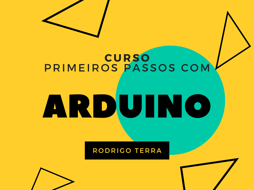 No momento, você está visualizando (CURSO) Primeiros passos com Arduino (C.H.: 16h)