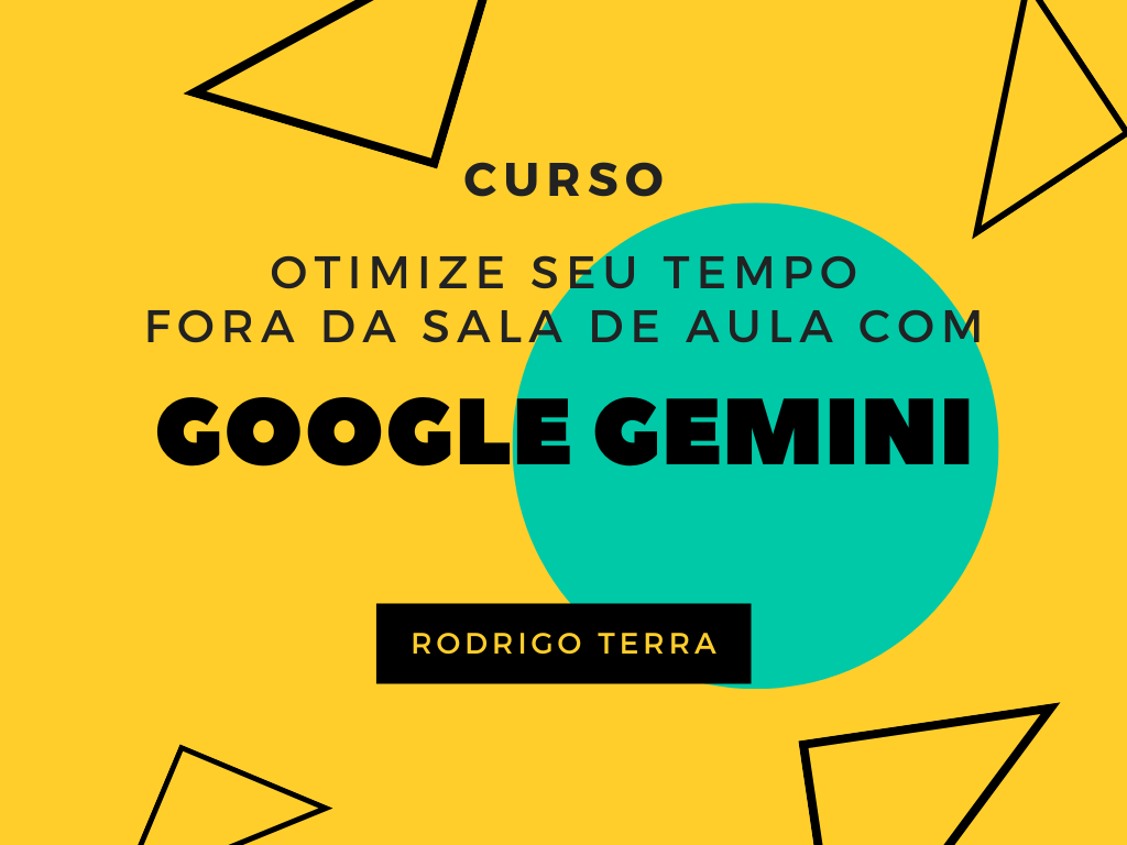 No momento, você está visualizando (CURSO) Utilizando Google Gemini para otimizar seu tempo fora da sala de aula (C.H.: 18h)