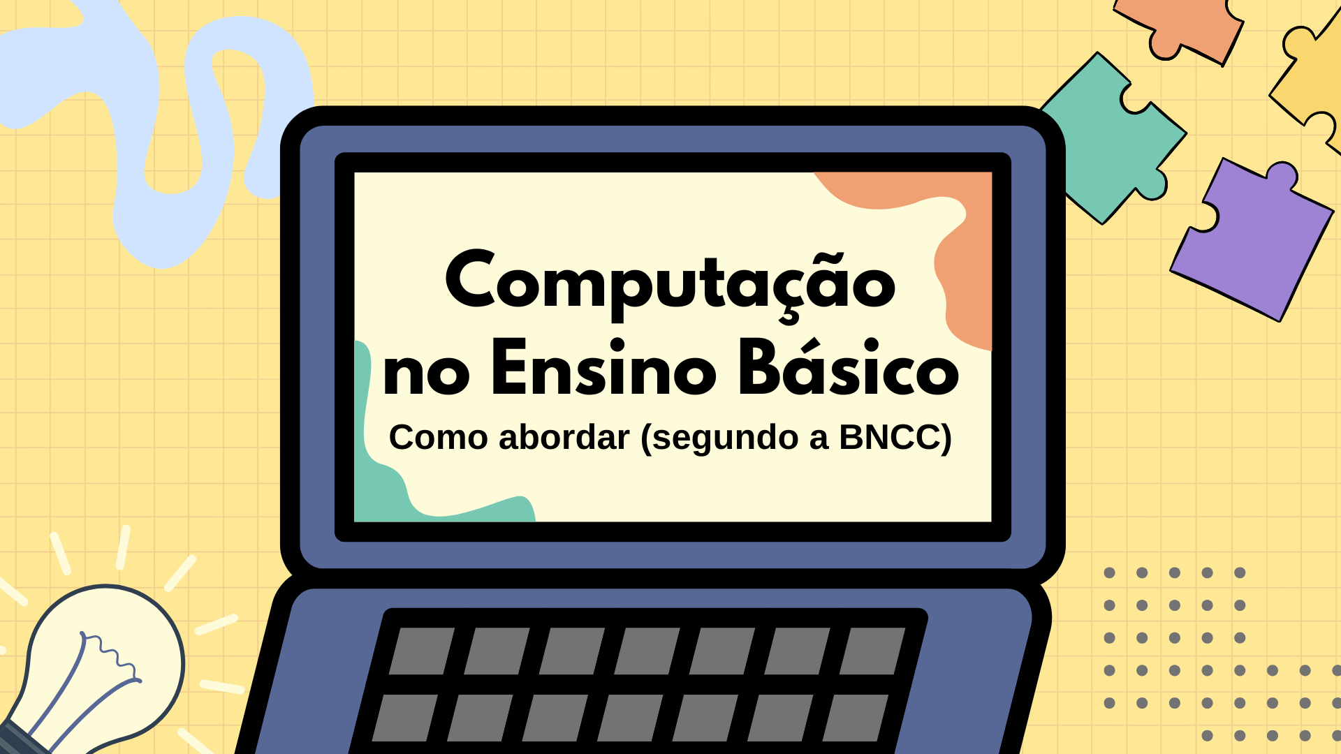 No momento, você está visualizando Computação no Ensino Básico: Como abordar, segundo a BNCC