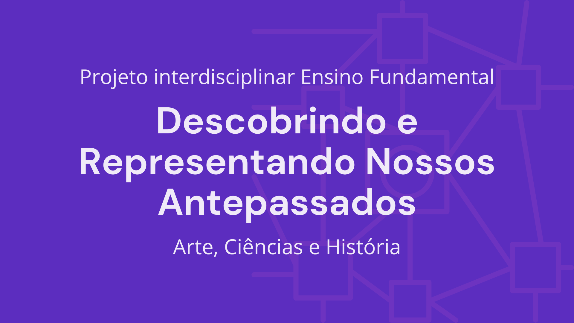 No momento, você está visualizando Ens. Fundamental: Projeto Interdisciplinar de Arte, Ciências, História – Descobrindo e Representando Nossos Antepassados