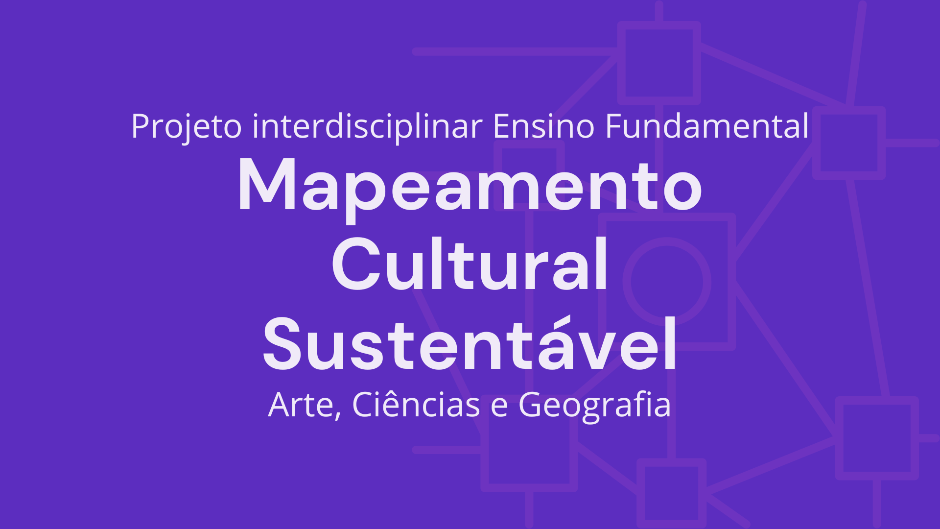 No momento, você está visualizando Ens. Fundamental: Projeto Interdisciplinar de Arte, Ciências, Geografia – Mapeamento Cultural Sustentável