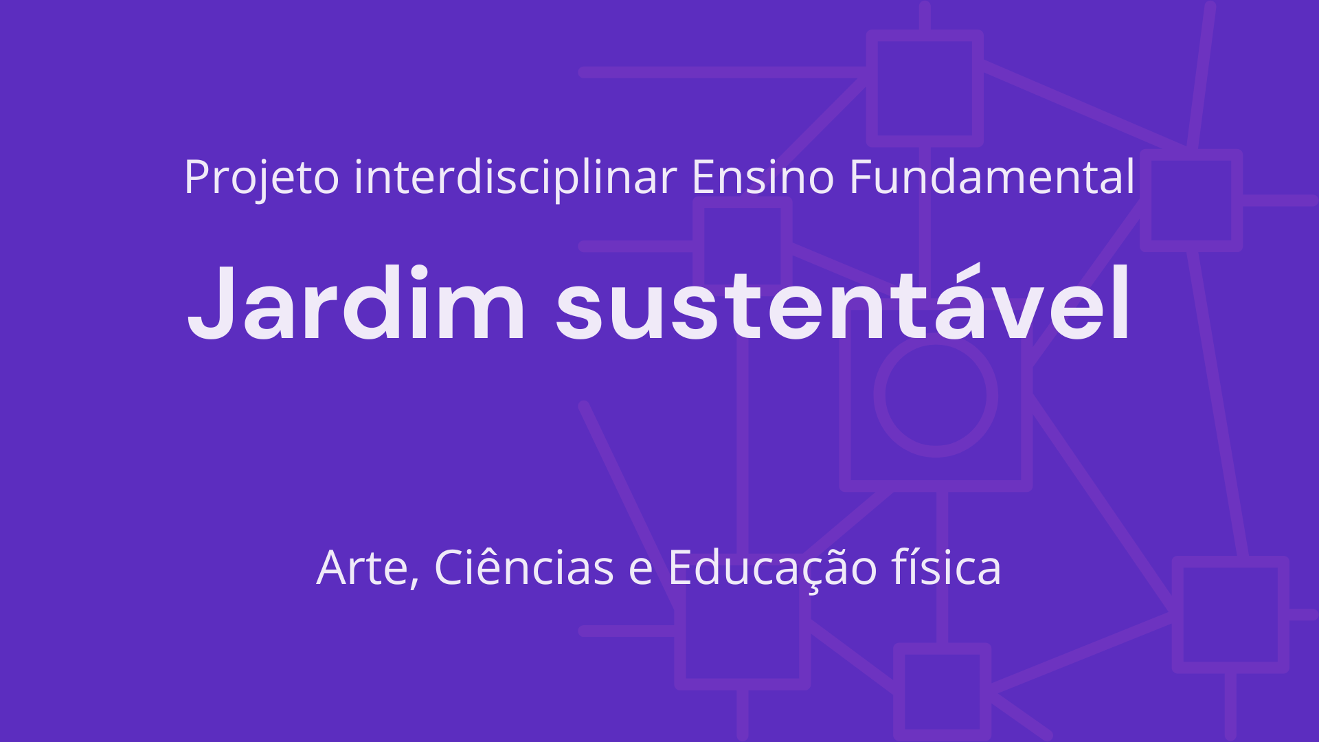 No momento, você está visualizando Ens. Fundamental: Projeto Interdisciplinar de Arte, Ciências, Educação Física – Jardim Sustentável