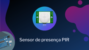 Leia mais sobre o artigo Sensor de presença PIR com Arduino
