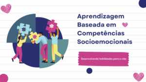 Leia mais sobre o artigo Aprendizagem Baseada em Competências Socioemocionais: Desenvolvendo Habilidades para a Vida