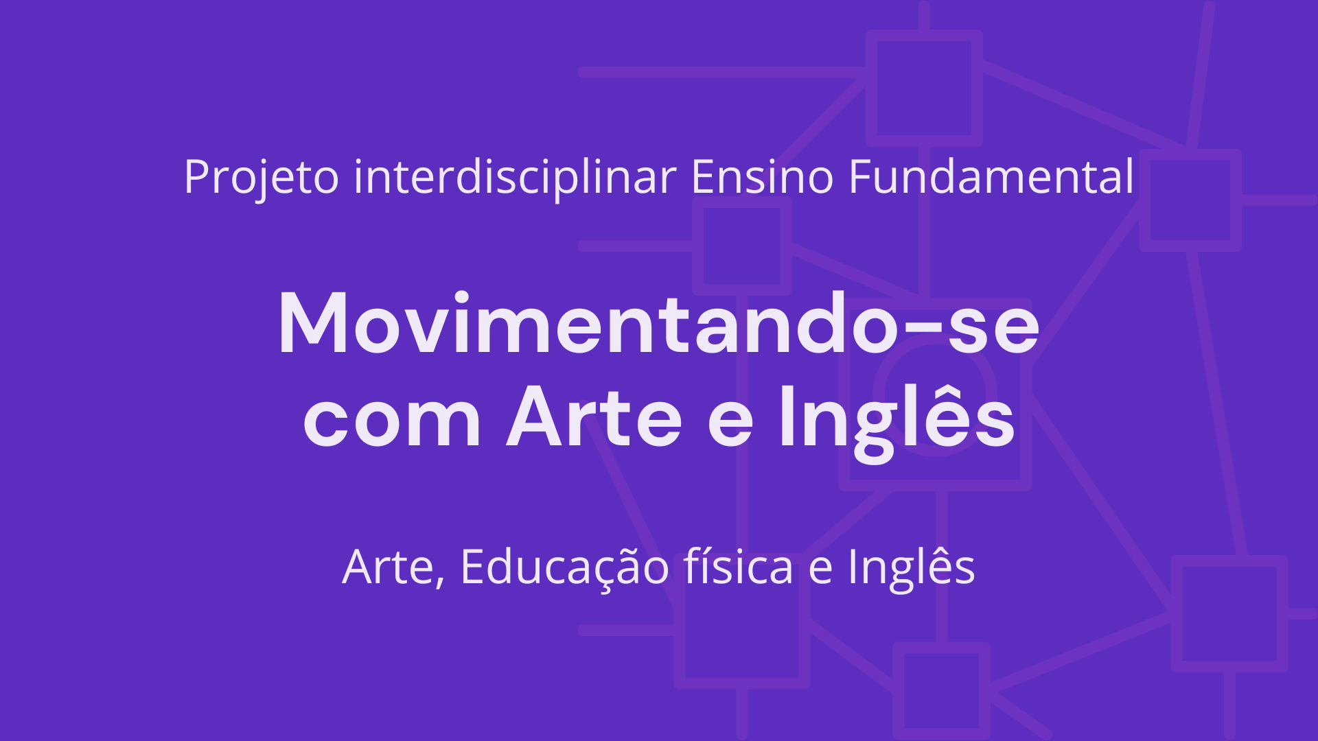 No momento, você está visualizando Ens. Fundamental: Projeto Interdisciplinar de Arte, Educação Física, Língua Inglesa – Movimentando-se com Arte e Inglês