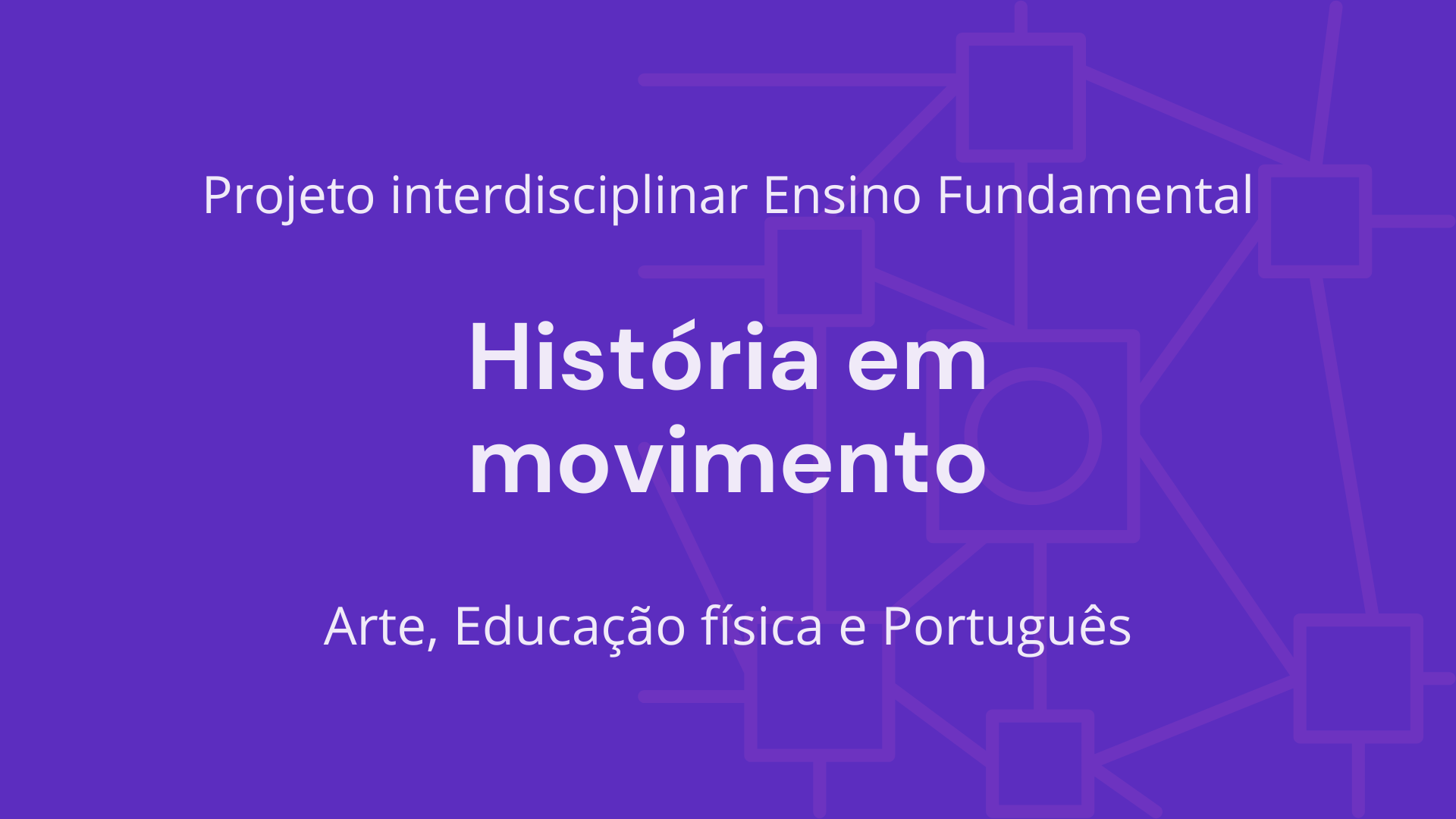 No momento, você está visualizando Ens. Fundamental: Projeto Interdisciplinar de Arte, Educação Física, Língua Portuguesa – Histórias em Movimento