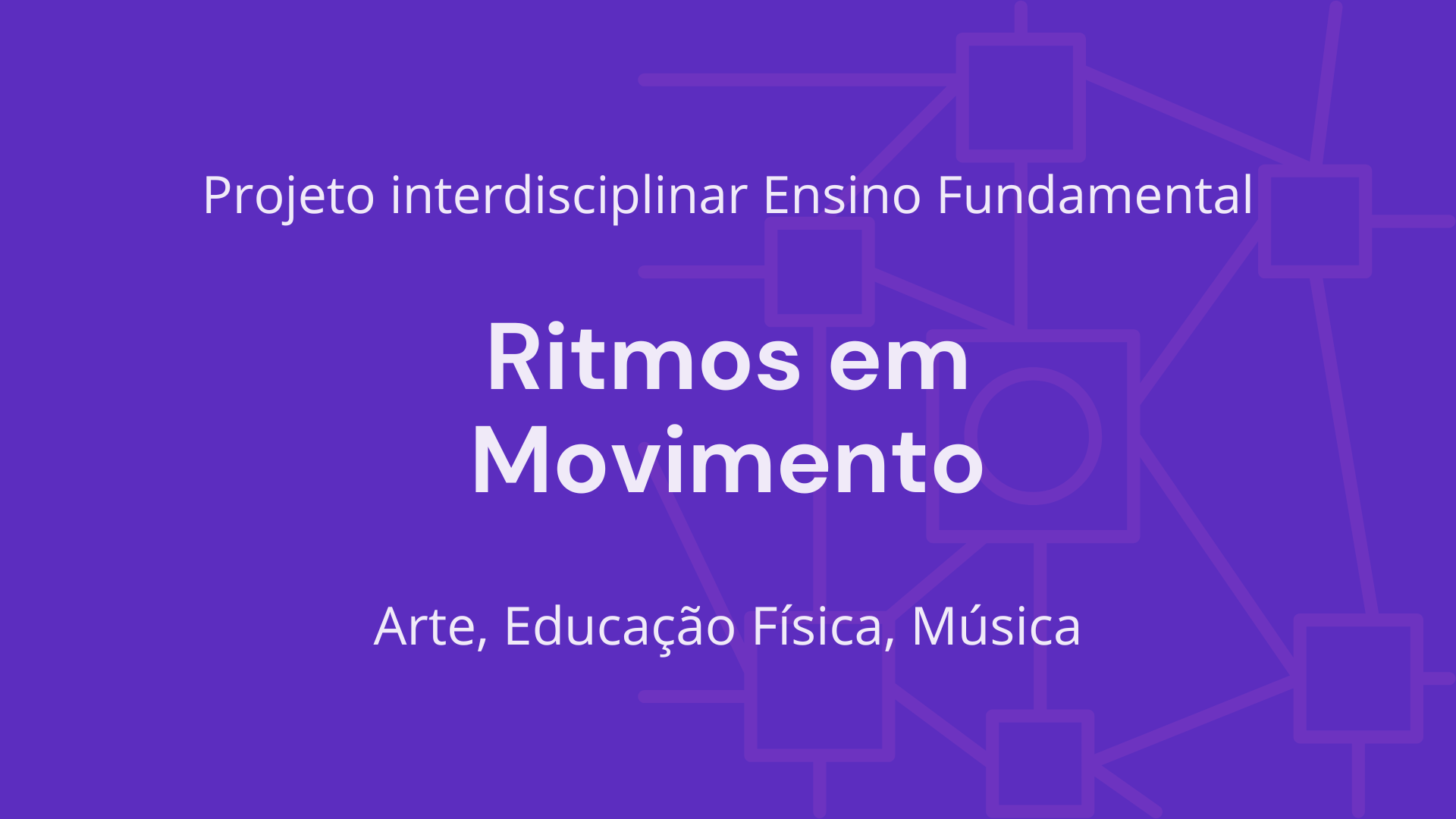 No momento, você está visualizando Ens. Fundamental: Projeto Interdisciplinar de Arte, Educação Física, Música – Ritmos em Movimento