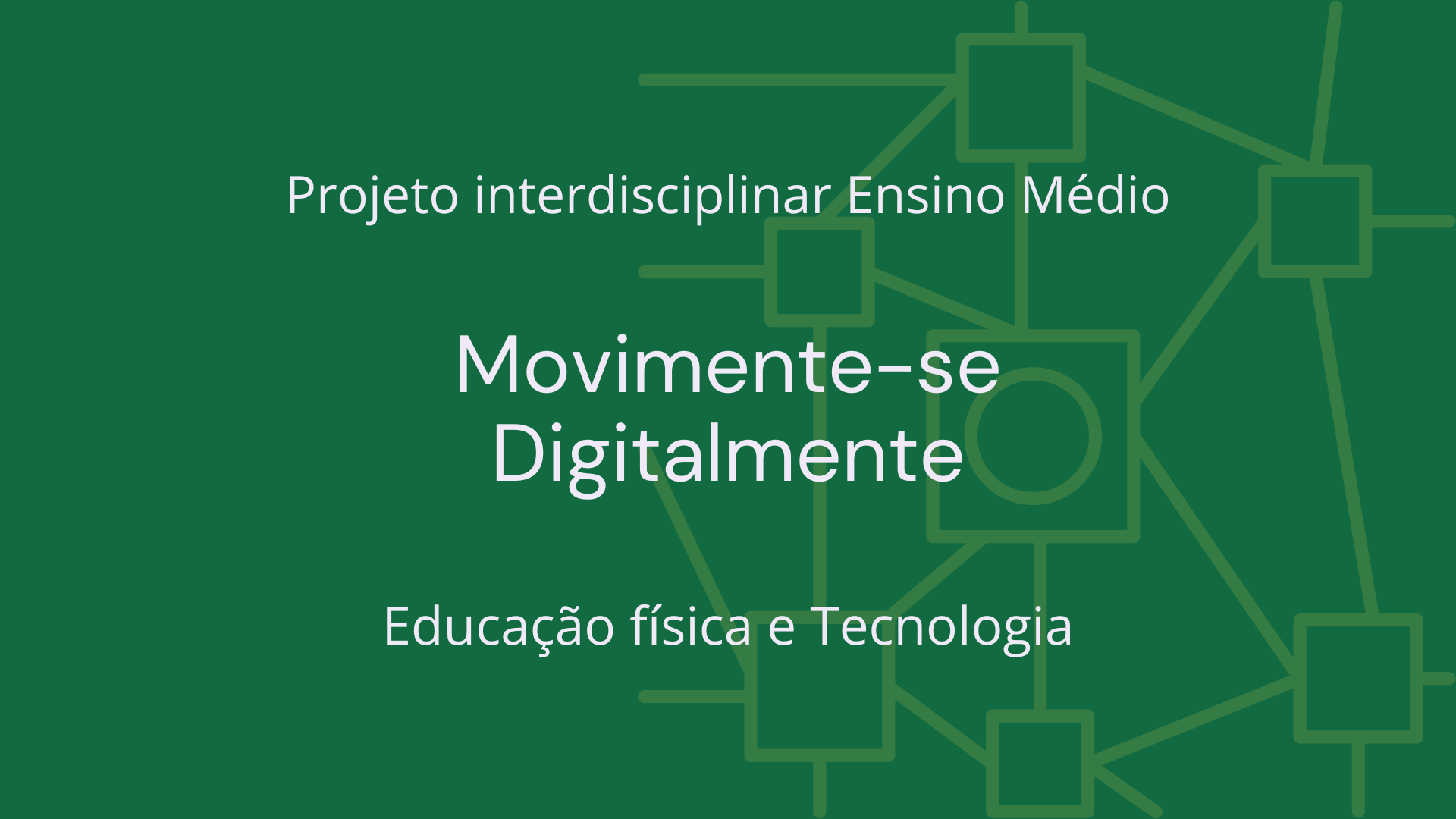 No momento, você está visualizando Ens. Médio: Projeto Interdisciplinar de Educação Física e Tecnologia: Movimente-se Digitalmente