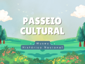 Leia mais sobre o artigo Passeios culturais: Museu Histórico Nacional