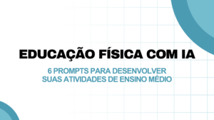 Leia mais sobre o artigo Educação física com IA: 6 prompts para desenvolver suas atividades de Ensino Médio