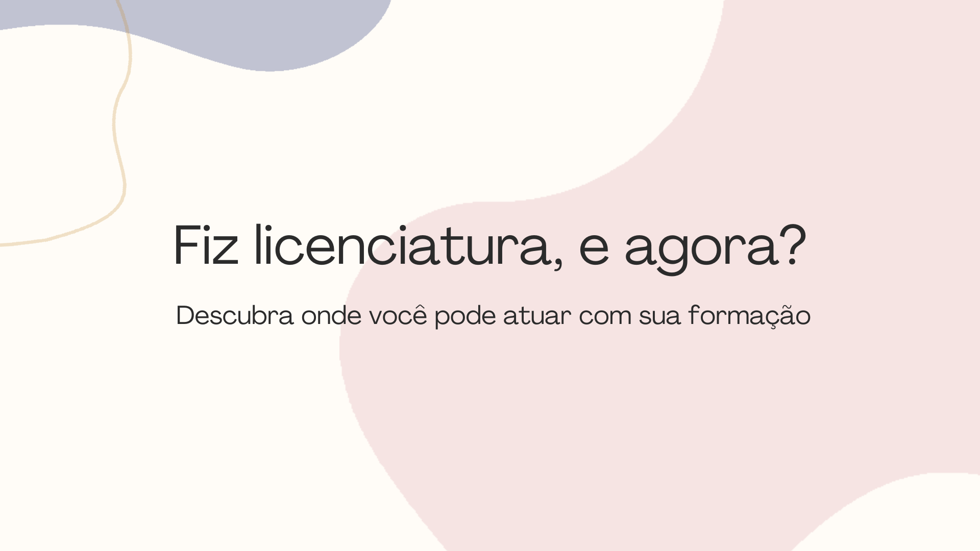 No momento, você está visualizando Fiz licenciatura, e agora? Descubra onde você pode atuar com sua formação
