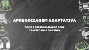 Leia mais sobre o artigo Aprendizagem adaptativa: Como a personalização pode transformar o ensino