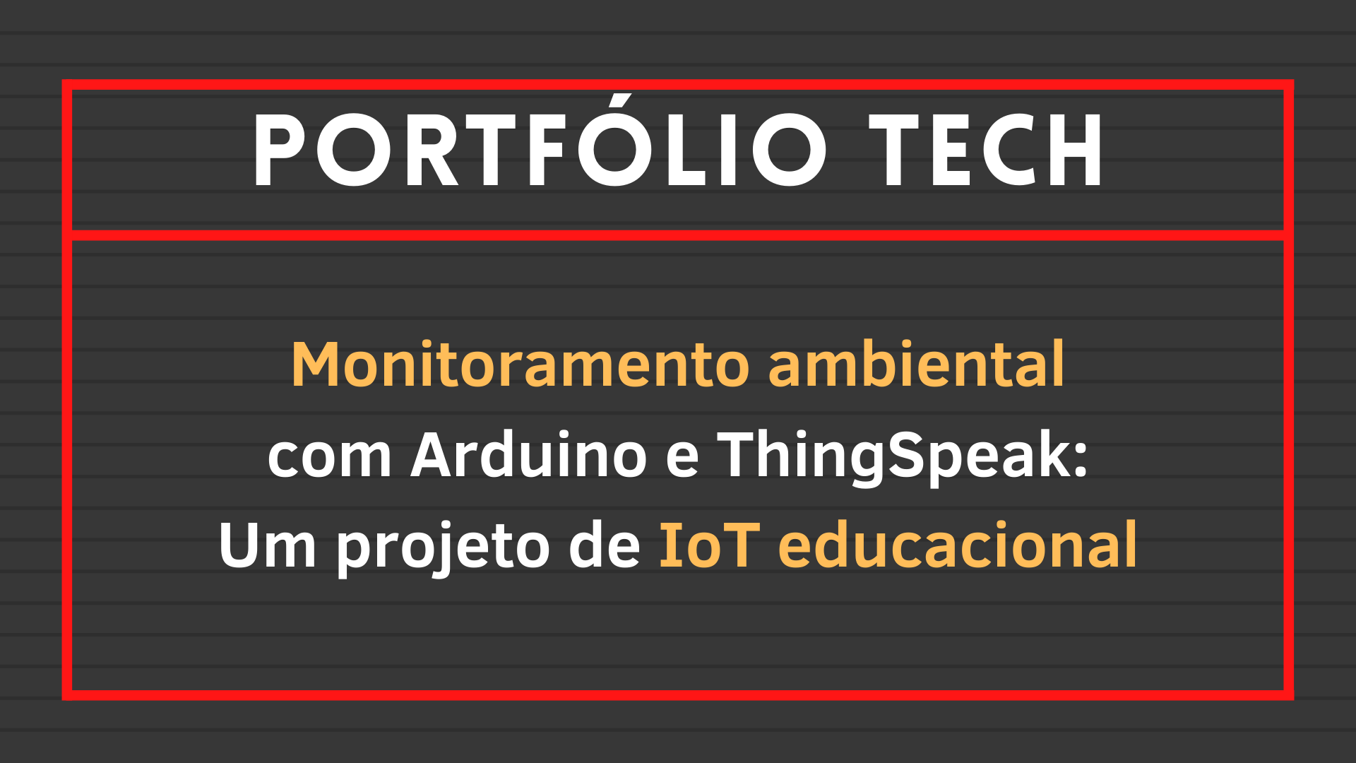 No momento, você está visualizando Monitoramento ambiental com arduino e ThingSpeak: Um projeto de IoT educacional
