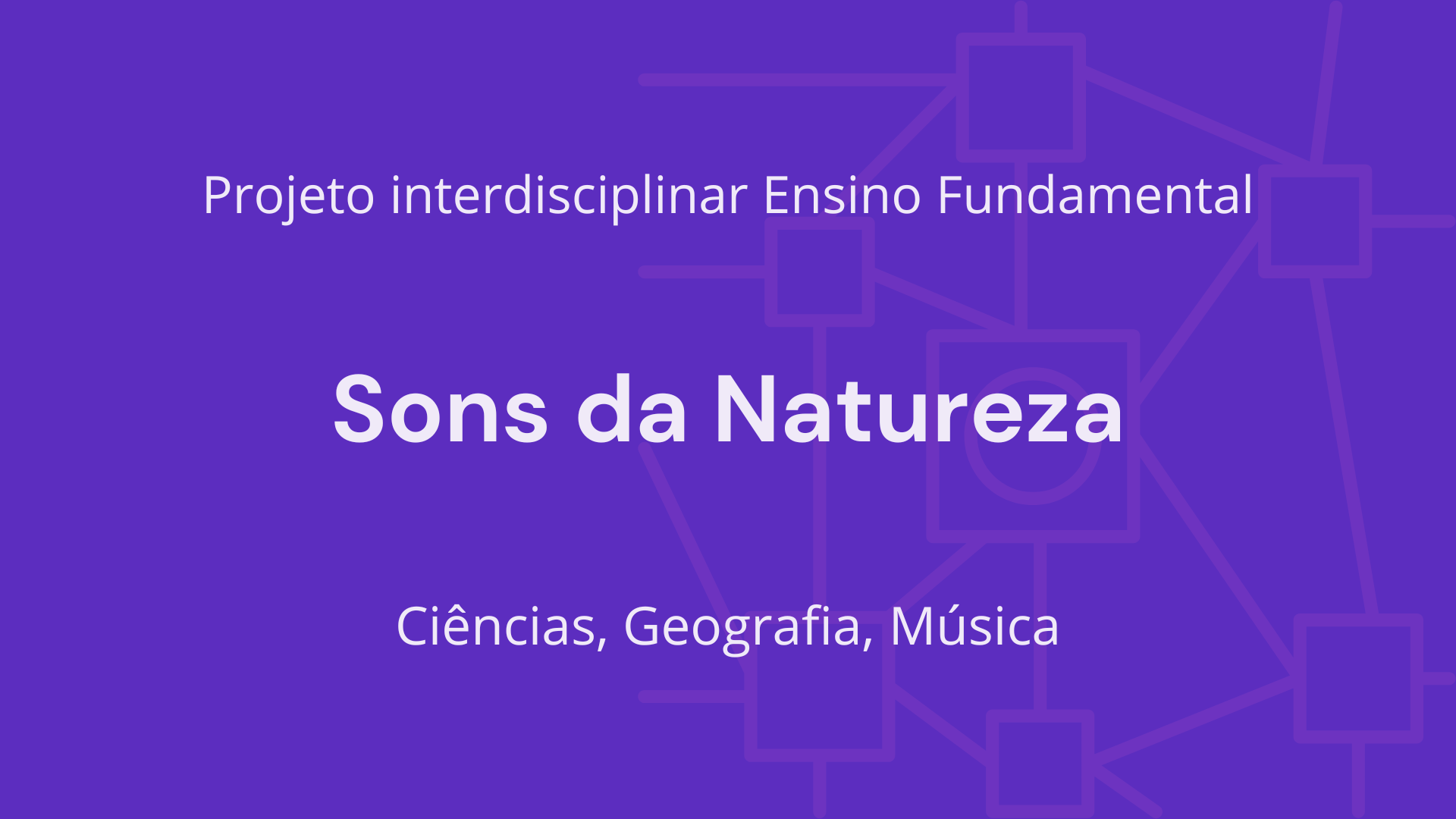 No momento, você está visualizando Ens. Fundamental: Projeto Interdisciplinar de Ciências, Geografia, Música – Sons da Natureza