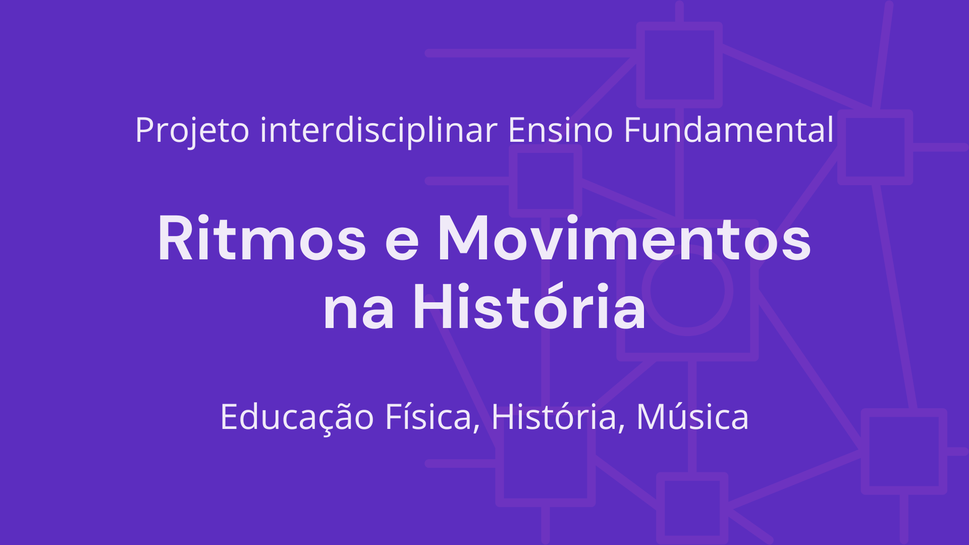 No momento, você está visualizando Ens. Fundamental: Projeto Interdisciplinar de Educação Física, História, Música – Ritmos e Movimentos na História