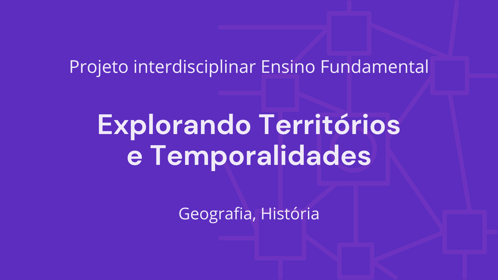 No momento, você está visualizando Ens. Fundamental: Projeto Interdisciplinar de Geografia, História – Explorando Territórios e Temporalidades