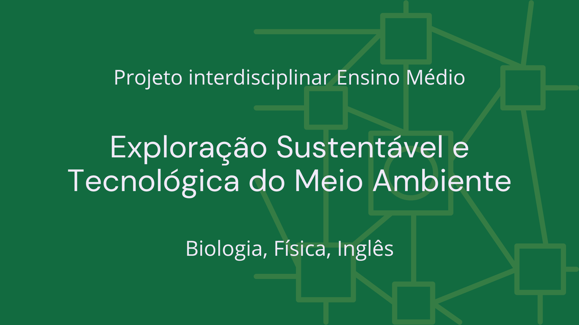 No momento, você está visualizando Ens. Médio: Projeto Interdisciplinar de Biologia, Física, Inglês: Exploração Sustentável e Tecnológica do Meio Ambiente