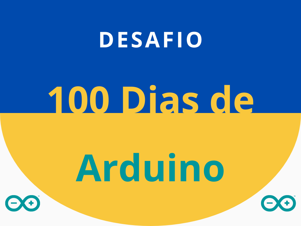 No momento, você está visualizando Desafio: 100 dias de Arduino