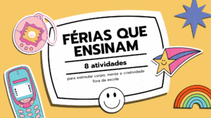 Leia mais sobre o artigo Férias que ensinam: 8 atividades para estimular corpo, mente e criatividade fora da escola
