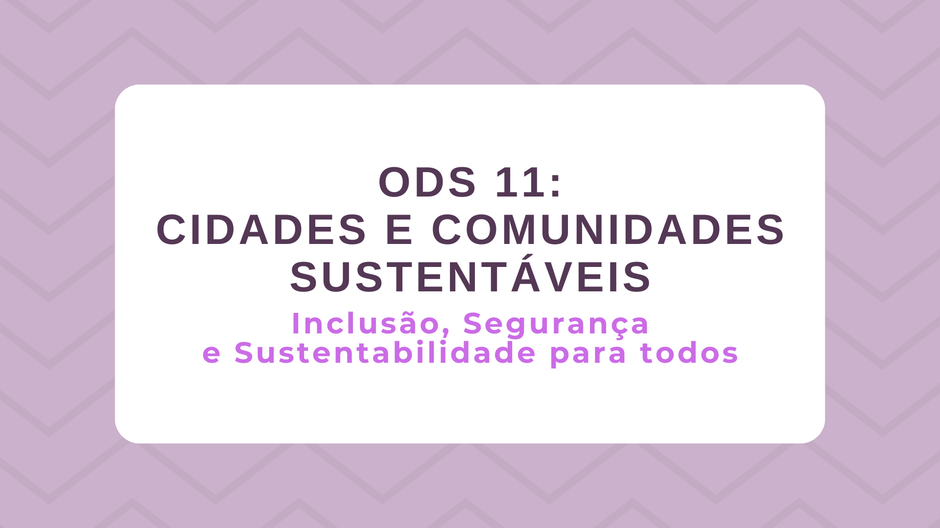 No momento, você está visualizando ODS 11 – Cidades e Comunidades sustentáveis: Inclusão, Segurança e Sustentabilidade para todos