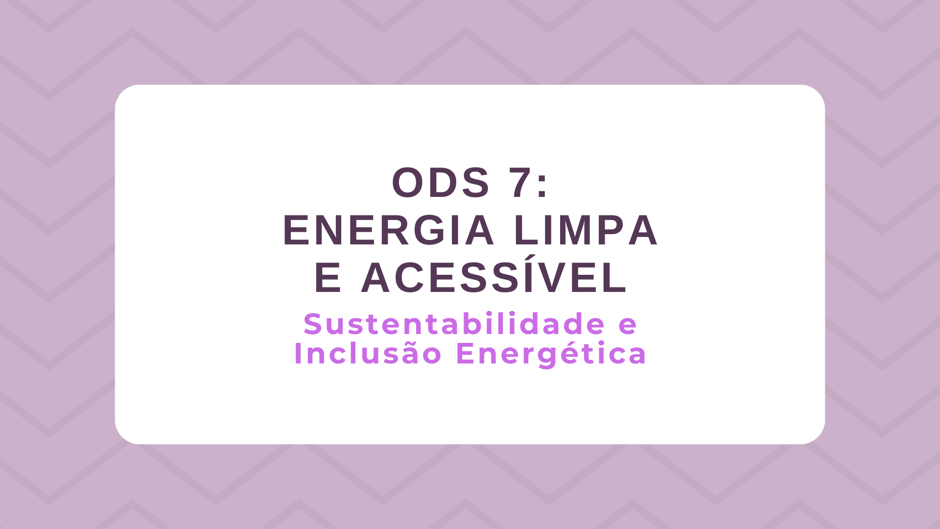 No momento, você está visualizando ODS 7 – Energia Limpa e Acessível: Sustentabilidade e Inclusão Energética