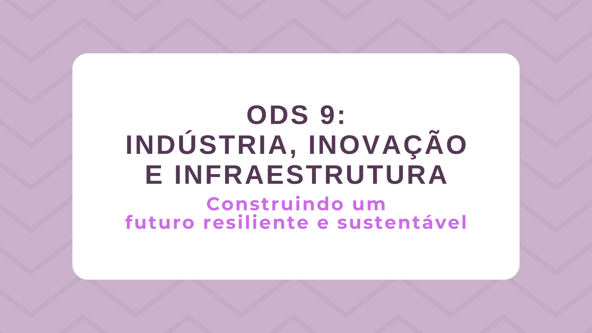 No momento, você está visualizando ODS 9 – Indústria, Inovação e Infraestrutura: Construindo um futuro resiliente e sustentável