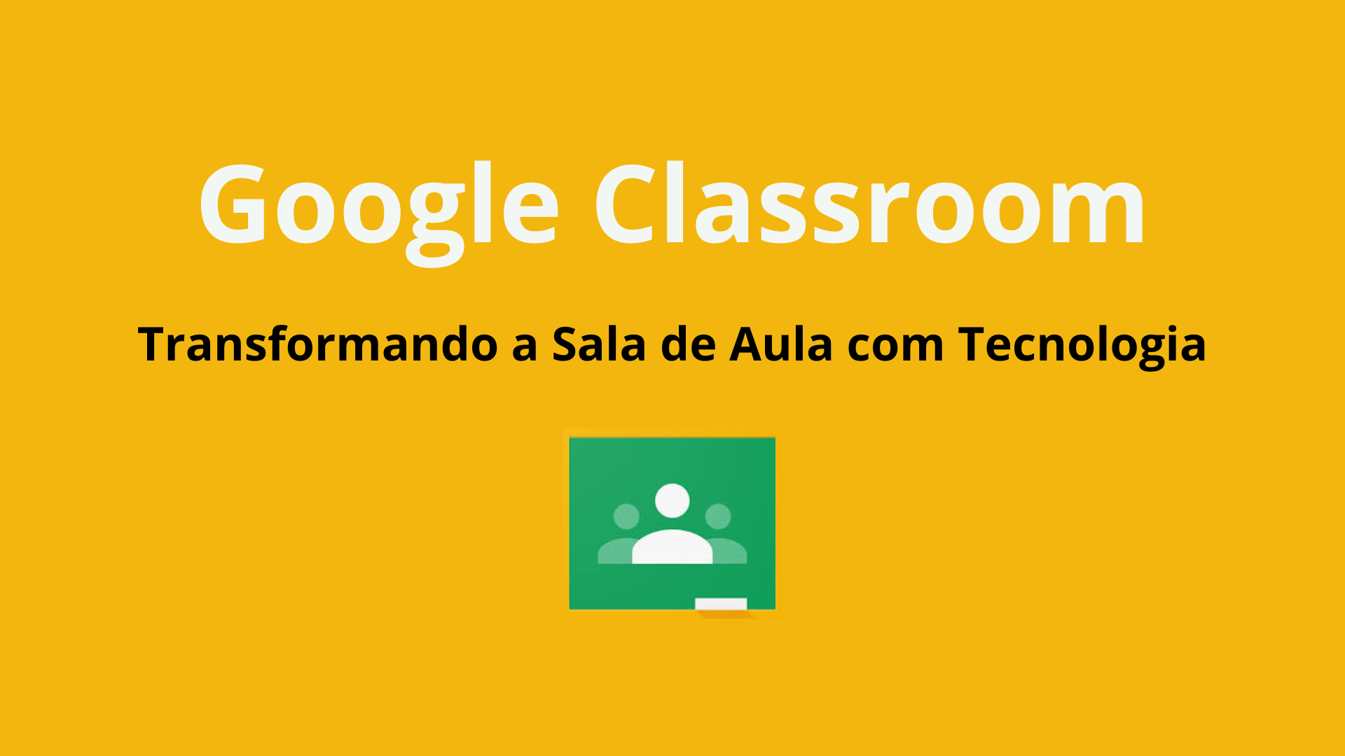 No momento, você está visualizando Google Classroom: Transformando a Sala de Aula com Tecnologia