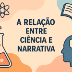 A relação entre ciência e narrativa