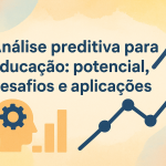 Análise preditiva para educação: potencial, desafios e aplicações