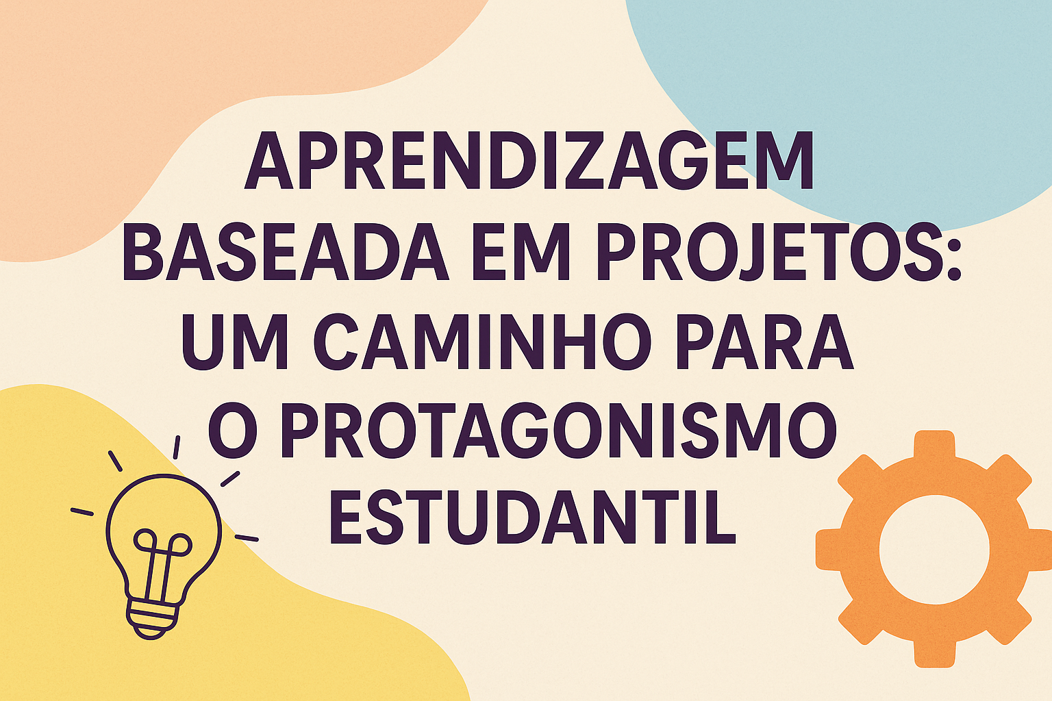 No momento, você está visualizando Aprendizagem Baseada em Projetos: Um Caminho para o Protagonismo Estudantil