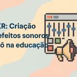 BFXR: Criação de efeitos sonoros retrô na educação