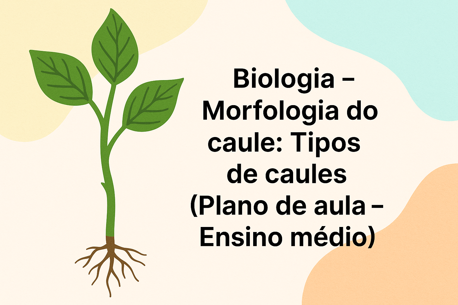 No momento, você está visualizando Biologia – Morfologia do caule: Tipos de caules (Plano de aula – Ensino médio)