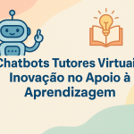 Chatbots Tutores Virtuais: Inovação no Apoio à Aprendizagem