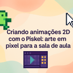 Criando animações 2D com o Piskel: arte em pixel para a sala de aula