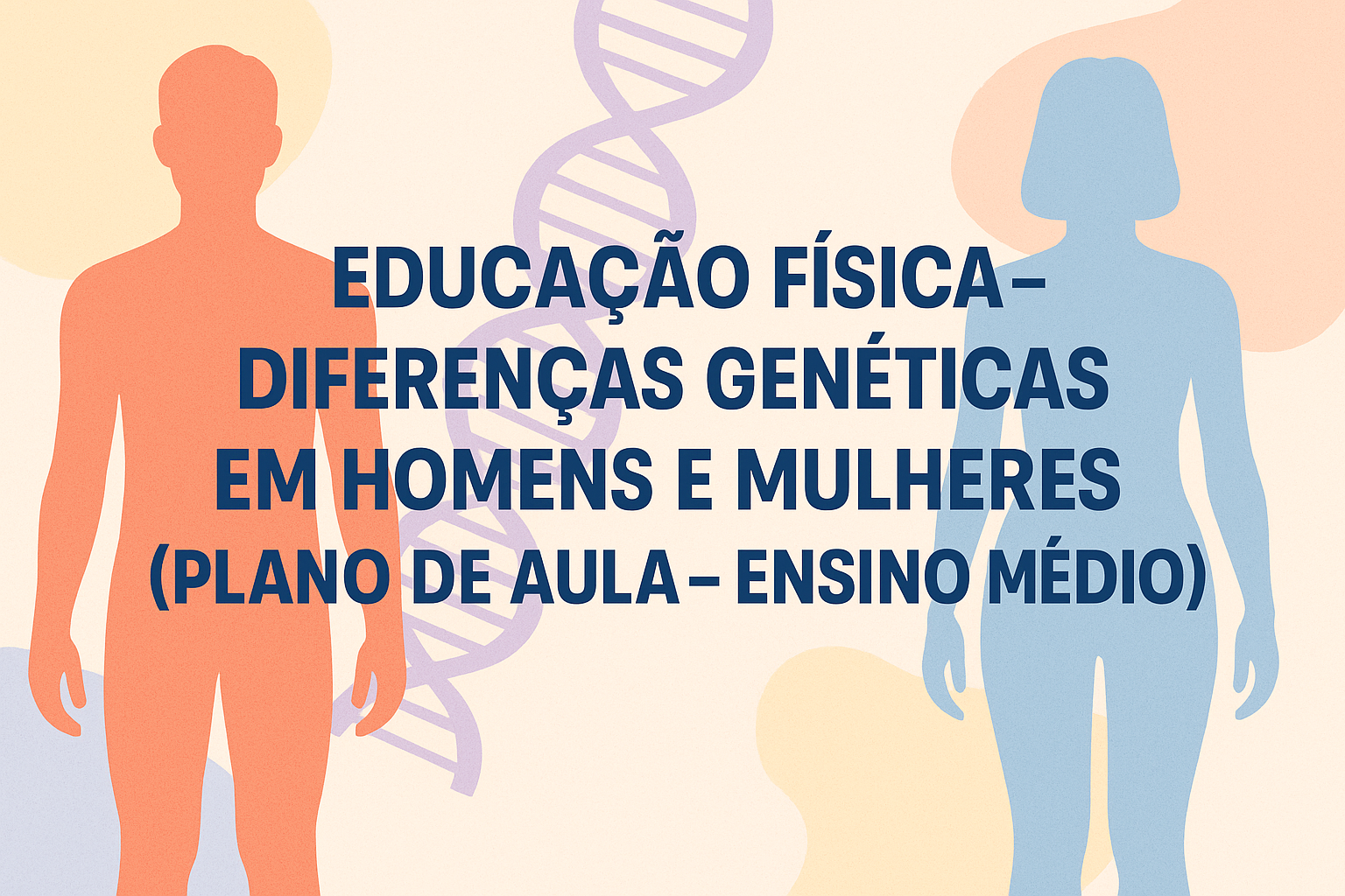 No momento, você está visualizando Educação Física – Diferenças genéticas em homens e mulheres (Plano de aula – Ensino médio)