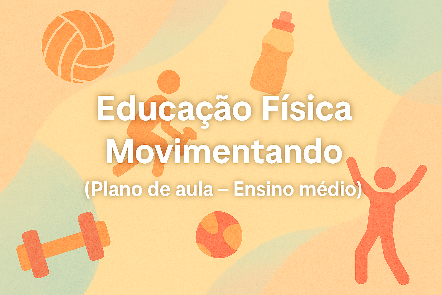 No momento, você está visualizando Educação Física – Movimentando (Plano de aula – Ensino médio)