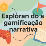Explorando a gamificação narrativa