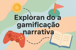 Leia mais sobre o artigo Explorando a gamificação narrativa
