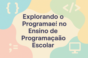 Leia mais sobre o artigo Explorando o Programaê! no Ensino de Programação Escolar