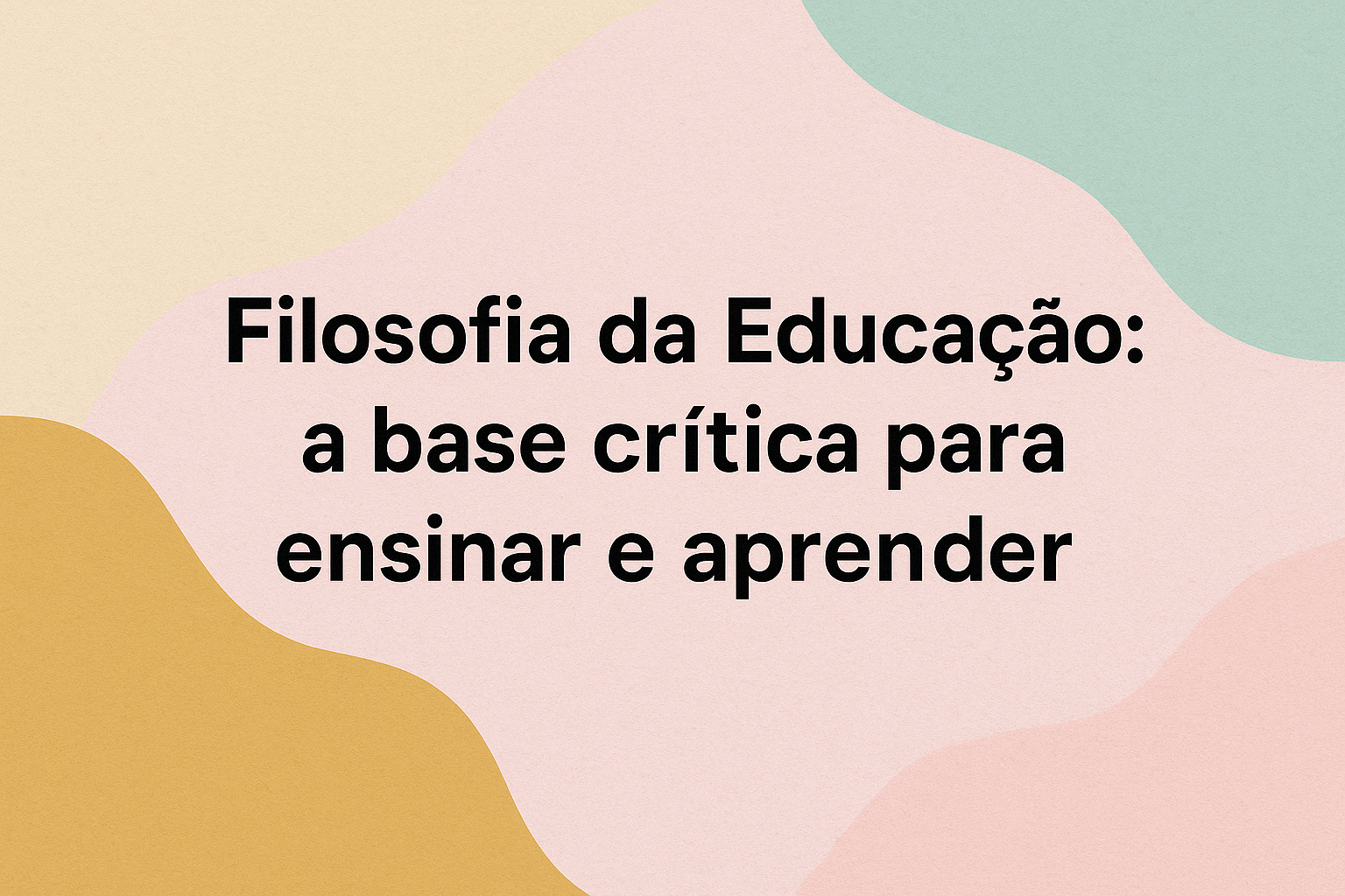 No momento, você está visualizando Filosofia da Educação: a base crítica para ensinar e aprender