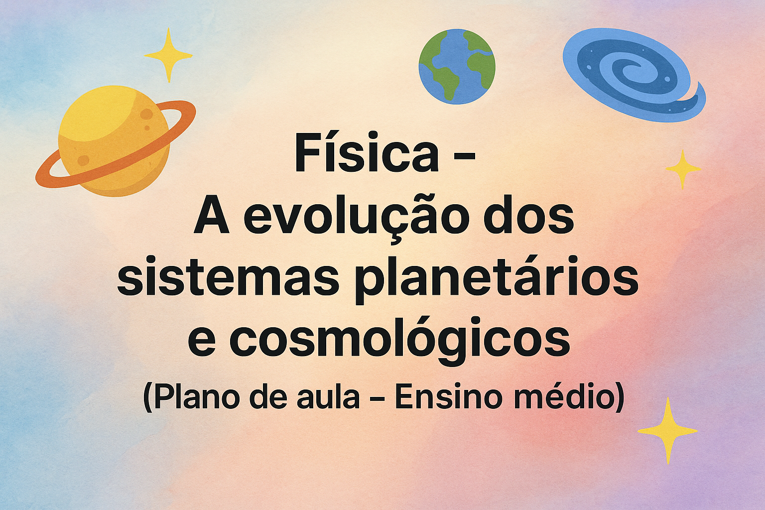 No momento, você está visualizando Física – A evolução dos sistemas planetários e cosmológicos (Plano de aula – Ensino médio)