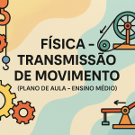 Física – Transmissão de Movimento (Plano de aula – Ensino médio)