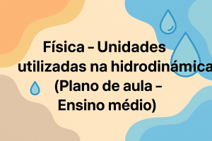 Leia mais sobre o artigo Física – Unidades utilizadas na hidrodinâmica (Plano de aula – Ensino médio)