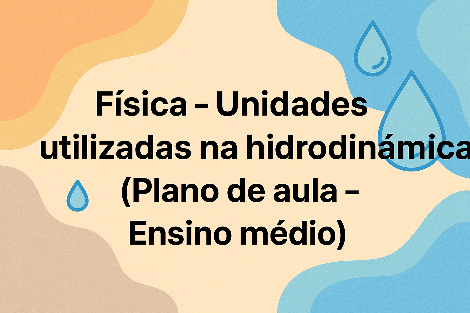 No momento, você está visualizando Física – Unidades utilizadas na hidrodinâmica (Plano de aula – Ensino médio)