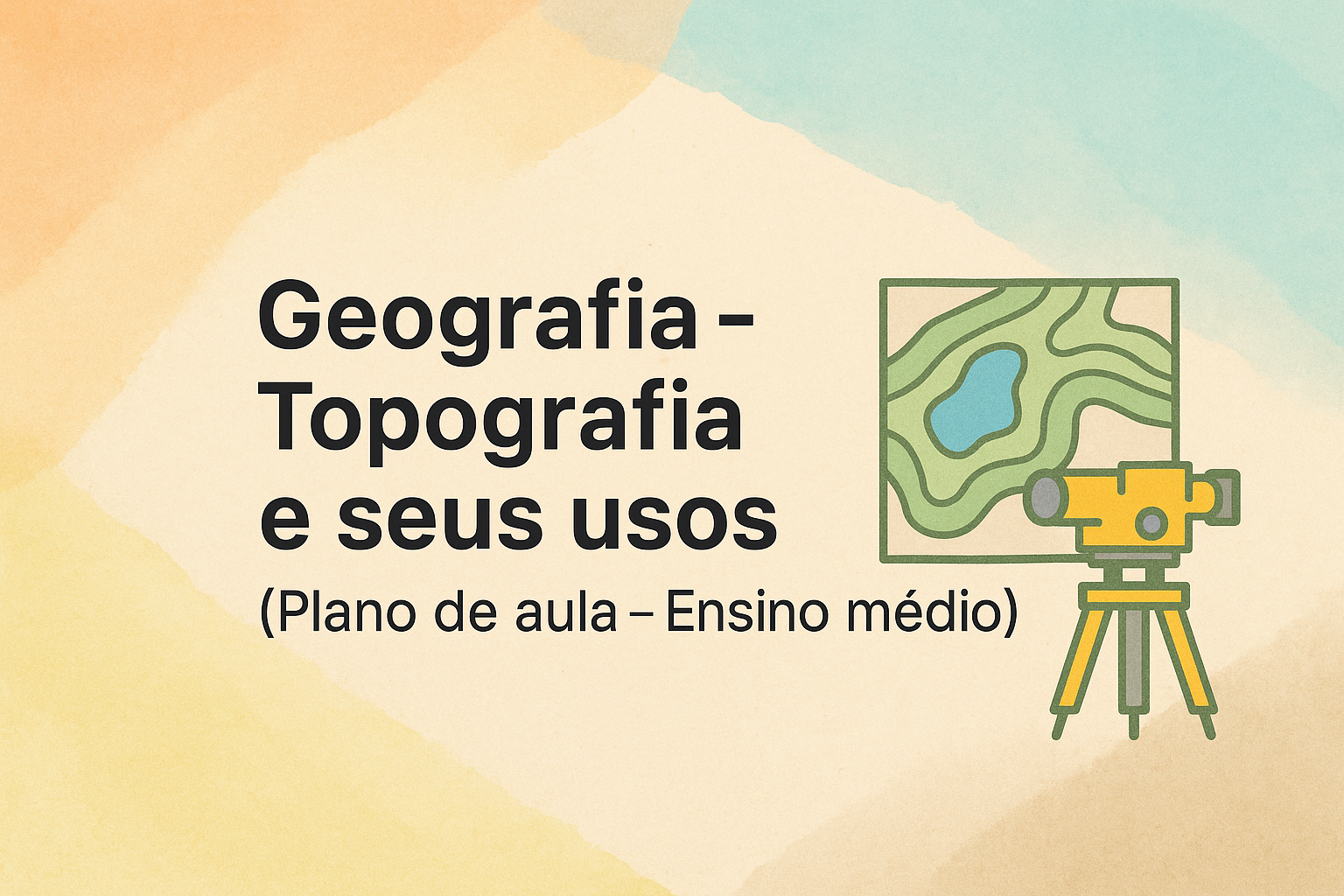 No momento, você está visualizando Geografia – Topografia e seus usos (Plano de aula – Ensino médio)
