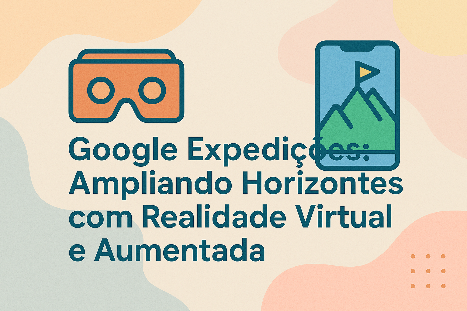 No momento, você está visualizando Google Expedições: Ampliando Horizontes com Realidade Virtual e Aumentada