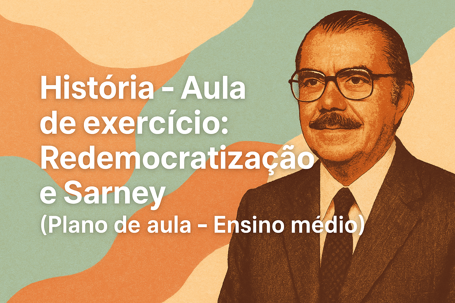No momento, você está visualizando História – Aula de exercício: Redemocratização e Sarney (Plano de aula – Ensino médio)