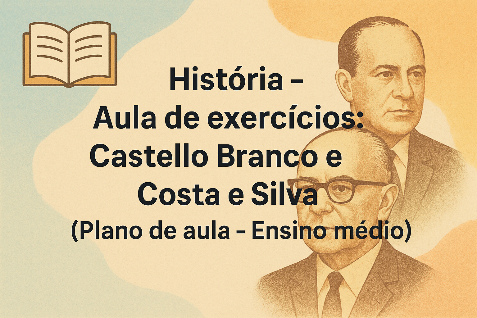 No momento, você está visualizando História – Aula de exercícios: Castello Branco e Costa e Silva (Plano de aula – Ensino médio)