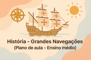 Leia mais sobre o artigo História – Grandes Navegações (Plano de aula – Ensino médio)