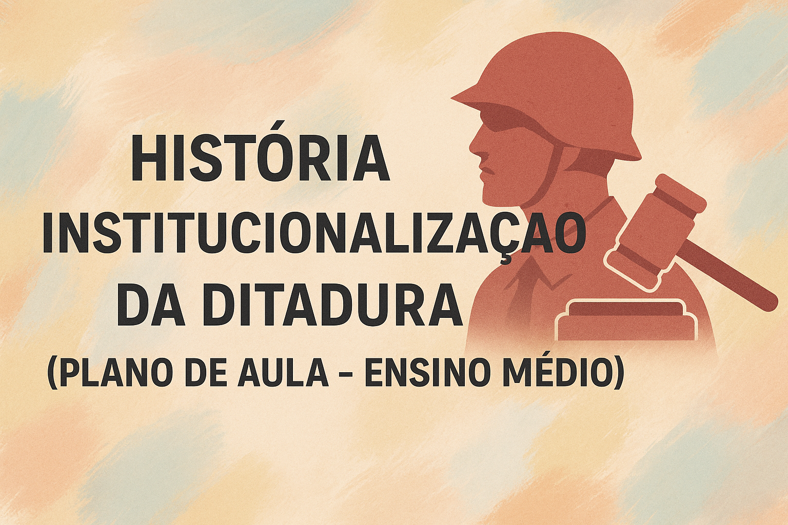 No momento, você está visualizando História – Institucionalização da Ditadura (Plano de aula – Ensino médio)